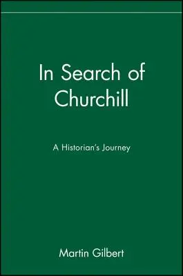 W poszukiwaniu Churchilla: Podróż historyka - In Search of Churchill: A Historian's Journey