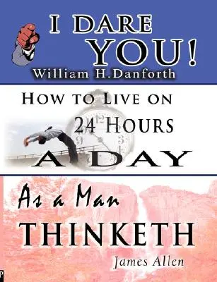 Mądrość Williama H. Danfortha, Jamesa Allena i Arnolda Bennetta - w tym: I Dare You!, As a Man Thinketh & Jak żyć 24 godziny na dobę - The Wisdom of William H. Danforth, James Allen & Arnold Bennett- Including: I Dare You!, As a Man Thinketh & How to Live on 24 Hours a Day