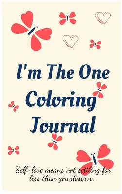 I'm the One Coloring Journal.Self-Exploration Diary, Notatnik dla kobiet z kolorowankami i pozytywnymi afirmacjami.Find Yourself, Love Yourself! - I'm the One Coloring Journal.Self-Exploration Diary, Notebook for Women with Coloring Pages and Positive Affirmations.Find Yourself, Love Yourself!