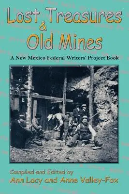 Zaginione skarby i stare kopalnie: Książka Federalnego Projektu Pisarzy Nowego Meksyku - Lost Treasures & Old Mines: A New Mexico Federal Writers' Project Book