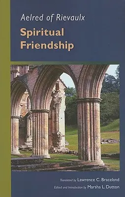 Aelred z Rievaulx: Duchowa przyjaźń - Aelred of Rievaulx: Spiritual Friendship