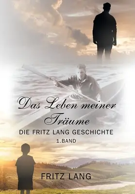 Das Leben meiner Trume: Historia Fritza Langa - Das Leben meiner Trume: Die Fritz Lang Geschichte