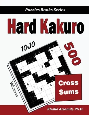 Hard Kakuro: 500 trudnych łamigłówek krzyżowych (10x10) - Hard Kakuro: 500 Hard Cross Sums Puzzles (10x10)