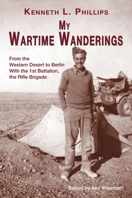 Moje wojenne wędrówki: Od Pustyni Zachodniej do Berlina z 1. batalionem Brygady Strzelców - My Wartime Wanderings: From the Western Desert to Berlin with the 1st Battalion, the Rifle Brigade