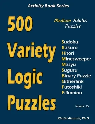 500 różnorodnych łamigłówek logicznych: 500 średnich łamigłówek dla dorosłych (Sudoku, Kakuro, Hitori, Saper, Masyu, Suguru, Binary Puzzle, Slitherlink, Futoshiki, - 500 Variety Logic Puzzles: 500 Medium Adults Puzzles (Sudoku, Kakuro, Hitori, Minesweeper, Masyu, Suguru, Binary Puzzle, Slitherlink, Futoshiki,