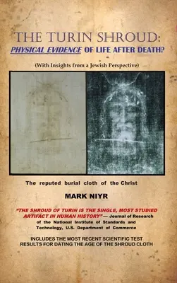 Całun Turyński: Fizyczny dowód na życie po śmierci: (ze spostrzeżeniami z żydowskiej perspektywy) - The Turin Shroud: Physical Evidence of Life After Death?: (With Insights from a Jewish Perspective)