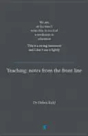 Nauczanie: Notatki z pierwszej linii frontu. W chwili, gdy to piszę, potrzebujemy rewolucji w edukacji. To jest silny program nauczania - Teaching: Notes from the Front Line. We Are, at the Time I Write This, in Need of a Revolution in Education. This Is a Strong St