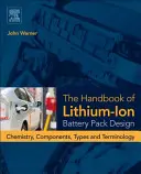 Podręcznik projektowania akumulatorów litowo-jonowych: Chemia, komponenty, typy i terminologia - The Handbook of Lithium-Ion Battery Pack Design: Chemistry, Components, Types and Terminology