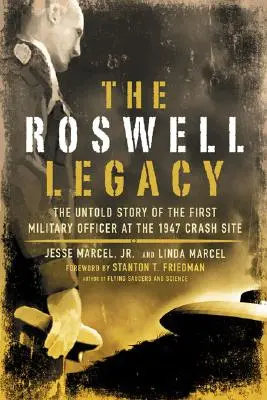 The Roswell Legacy: Nieopowiedziana historia pierwszego oficera wojskowego na miejscu katastrofy z 1947 r. - The Roswell Legacy: The Untold Story of the First Military Officer at the 1947 Crash Site