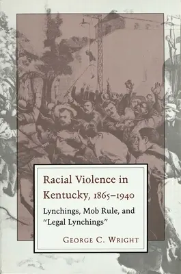 Przemoc na tle rasowym w Kentucky: lincze, rządy mafii i legalne lincze - Racial Violence in Kentucky: Lynchings, Mob Rule, and Legal Lynchings