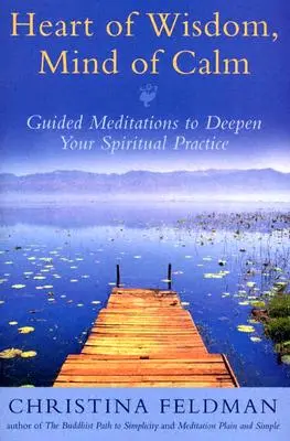 Serce mądrości, umysł spokoju: Medytacje z przewodnikiem pogłębiające praktykę duchową - Heart of Wisdom, Mind of Calm: Guided Meditations to Deepen Your Spiritual Practice