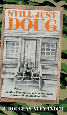 Still Just Doug: Kolejne humorystyczne spojrzenie na sądy w Michigan i alaskańską dzicz - Still Just Doug: Another Humorous Look at Michigan Courts and the Alaskan Wilds