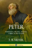 Piotr: Rybak, uczeń, apostoł; Biografia biblijna - Peter: Fisherman, Disciple, Apostle; A Biblical Biography