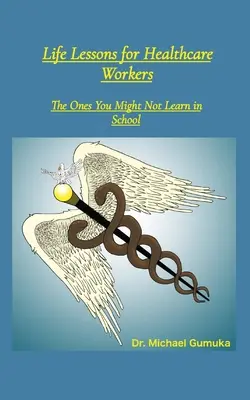 Lekcje życia dla pracowników służby zdrowia: Te, których nie nauczysz się w szkole - Life Lessons for Healthcare Workers: The Ones You Might Not Learn in School