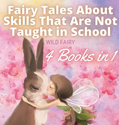 Bajki o umiejętnościach, których nie uczą w szkole: 4 książki w 1 - Fairy Tales About Skills That Are Not Taught in School: 4 Books in 1