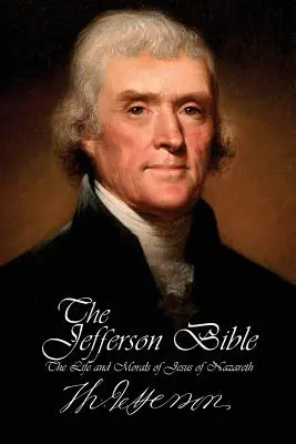 Biblia Jeffersona - Życie i moralność Jezusa z Nazaretu - The Jefferson Bible - The Life and Morals of Jesus of Nazareth