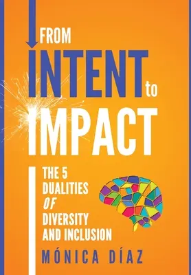 Od INTENCJI do EFEKTU: 5 dwoistości różnorodności i integracji - From INTENT to IMPACT: The 5 Dualities of Diversity and Inclusion