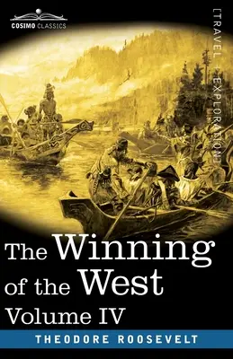 The Winning of the West, tom IV (w czterech tomach): Luizjana i północny zachód, 1791-1807 - The Winning of the West, Vol. IV (in four volumes): Louisiana and the Northwest, 1791-1807