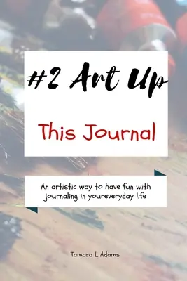 Art Up This Journal: Artystyczny sposób na dobrą zabawę z prowadzeniem dziennika w codziennym życiu - Art Up This Journal: An artistic way to have fun with journaling in your everyday life