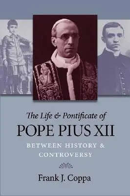 Życie i pontyfikat papieża Piusa XII: Między historią a kontrowersjami - The Life & Pontificate of Pope Pius XII: Between History & Controversy
