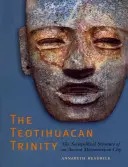 Trójca z Teotihuacan: Struktura społeczno-polityczna starożytnego mezoamerykańskiego miasta - The Teotihuacan Trinity: The Sociopolitical Structure of an Ancient Mesoamerican City