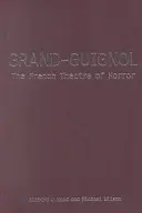 Grand-Guignol: Francuski teatr grozy - Grand-Guignol: The French Theatre of Horror