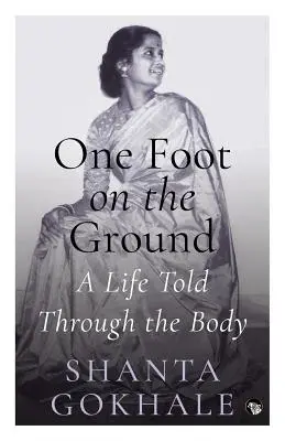 Jedną nogą na ziemi: Życie opowiedziane ciałem - One Foot on the Ground: A Life Told Through the Body