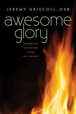 Niesamowita chwała: Zmartwychwstanie w Piśmie Świętym, liturgii i teologii - Awesome Glory: Resurrection in Scripture, Liturgy, and Theology