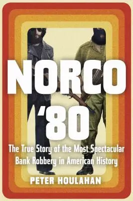 Norco '80: Prawdziwa historia najbardziej spektakularnego napadu na bank w historii Ameryki - Norco '80: The True Story of the Most Spectacular Bank Robbery in American History