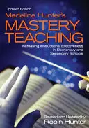 Madeline Hunter's Mastery Teaching: Zwiększanie efektywności nauczania w szkołach podstawowych i średnich - Madeline Hunter′s Mastery Teaching: Increasing Instructional Effectiveness in Elementary and Secondary Schools