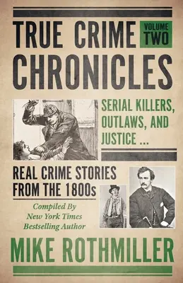 Kroniki prawdziwej zbrodni: Seryjni mordercy, wyjęci spod prawa i sprawiedliwość ... Prawdziwe historie kryminalne z 1800 roku - True Crime Chronicles: Serial Killers, Outlaws, And Justice ... Real Crime Stories From The 1800s