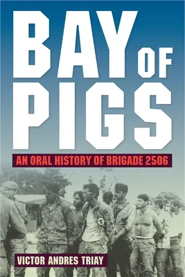 Zatoka Świń: Ustna historia brygady 2506 - Bay of Pigs: An Oral History of Brigade 2506