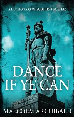 Dance If Ye Can: Słownik szkockich bitew - Dance If Ye Can: A Dictionary of Scottish Battles