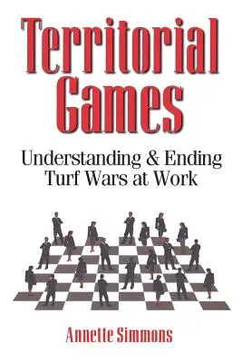 Gry terytorialne: Zrozumienie i zakończenie wojen w pracy - Territorial Games: Understanding and Ending Turf Wars at Work
