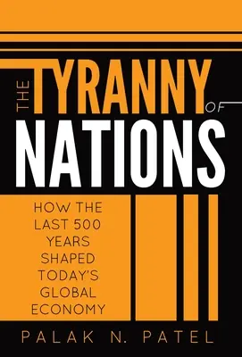 Tyrania narodów: Jak ostatnie 500 lat ukształtowało dzisiejszą globalną gospodarkę - The Tyranny of Nations: How the Last 500 Years Shaped Today's Global Economy