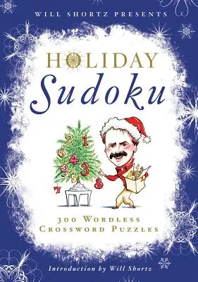 Will Shortz prezentuje świąteczne sudoku: 300 łatwych i trudnych łamigłówek - Will Shortz Presents Holiday Sudoku: 300 Easy to Hard Puzzles