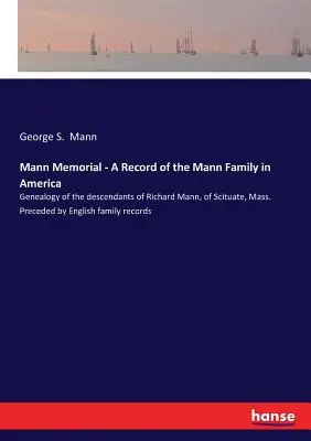 Mann Memorial - Zapis rodziny Mann w Ameryce: Genealogia potomków Richarda Manna ze Scituate, Mass. Poprzedzona przez angielską rodzinę - Mann Memorial - A Record of the Mann Family in America: Genealogy of the descendants of Richard Mann, of Scituate, Mass. Preceded by English family re