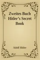 Zweites Buch (Tajna książka): Adolf Hitler's Sequel to Mein Kamph - Zweites Buch (Secret Book): Adolf Hitler's Sequel to Mein Kamph