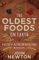 Najstarsze potrawy na ziemi: Historia rdzennych australijskich potraw z przepisami - The Oldest Foods on Earth: A History of Australian Native Foods with Recipes