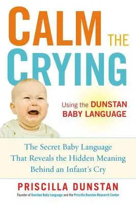 Uspokój płacz: Sekretny język niemowląt, który ujawnia ukryte znaczenie płaczu dziecka - Calm the Crying: The Secret Baby Language That Reveals the Hidden Meaning Behind an Infant's Cry