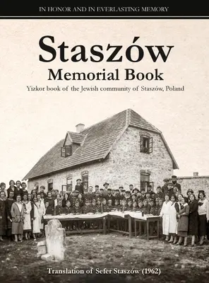 Księga pamiątkowa Staszwa: Tłumaczenie Sefer Staszw (Księga Staszwa) - Staszw Memorial Book: Translation of Sefer Staszw (The Staszw Book)