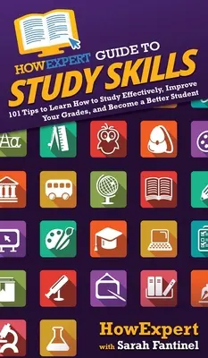 HowExpert Guide to Study Skills: 101 wskazówek, jak uczyć się efektywnie, poprawiać oceny i stać się lepszym studentem - HowExpert Guide to Study Skills: 101 Tips to Learn How to Study Effectively, Improve Your Grades, and Become a Better Student