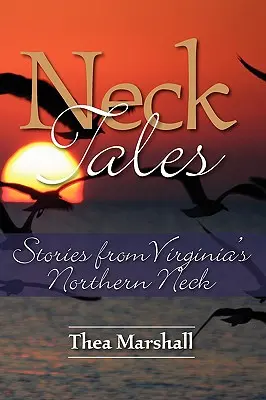 Neck Tales: Historie z północnej szyi Wirginii - Neck Tales: Stories from Virginia's Northern Neck