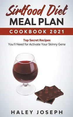 Sirtfood Diet Meal Plan Książka kucharska 2021 Najtajniejsze przepisy, których będziesz potrzebować, aby aktywować swój gen chudości - Sirtfood Diet Meal Plan Cookbook 2021 Top Secret Recipes You'll Need for Activate Your Skinny Gene