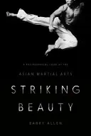 Uderzające piękno: Filozoficzne spojrzenie na azjatyckie sztuki walki - Striking Beauty: A Philosophical Look at the Asian Martial Arts