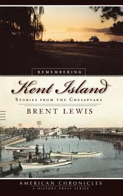 Pamiętając wyspę Kent: Historie z Chesapeake - Remembering Kent Island: Stories from the Chesapeake
