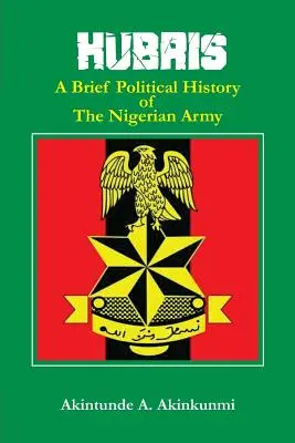 Hubris: Krótka historia polityczna armii nigeryjskiej - Hubris: A Brief Political History of the Nigerian Army