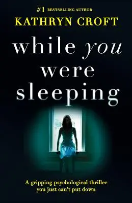 While You Were Sleeping: Trzymający w napięciu thriller psychologiczny, którego po prostu nie można odłożyć - While You Were Sleeping: A gripping psychological thriller you just can't put down