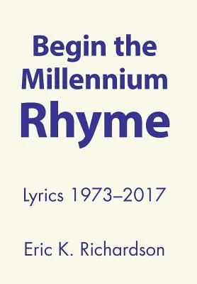 Begin the Millennium Rhyme: Teksty piosenek 1973-2017 - Begin the Millennium Rhyme: Lyrics 1973-2017