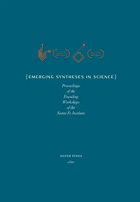 Nowe syntezy w nauce: Materiały z warsztatów założycielskich Instytutu Santa Fe - Emerging Syntheses in Science: Proceedings from the Founding Workshops of the Santa Fe Institute